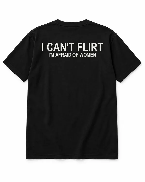 I CAN'T FLIRT — I'M AFRAID OF WOMEN – Statement-Shirt