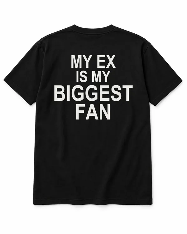 MY EX IS MY BIGGEST FAN – Statement-Shirt