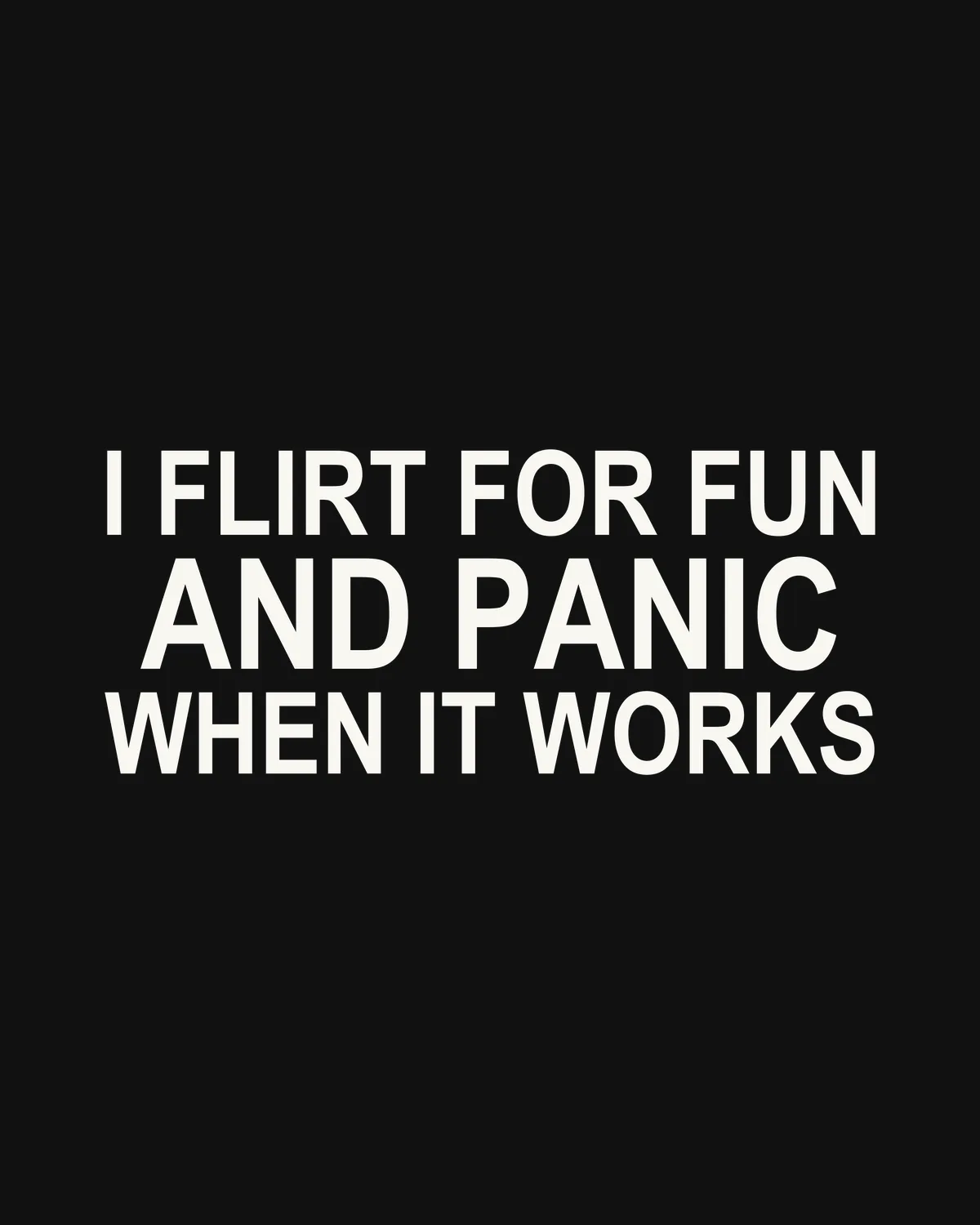 I FLIRT FOR FUN AND PANIC WHEN IT WORKS – der Spruch in Großansicht
