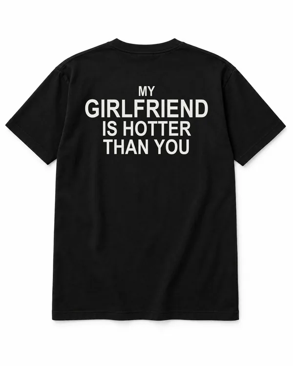 MY GIRLFRIEND IS HOTTER THAN YOU – Statement-Shirt