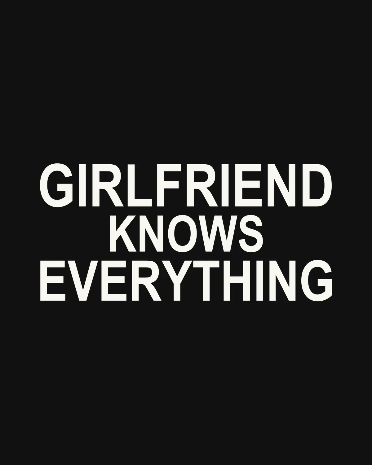 GIRLFRIEND KNOWS EVERYTHING – der Spruch in Großansicht
