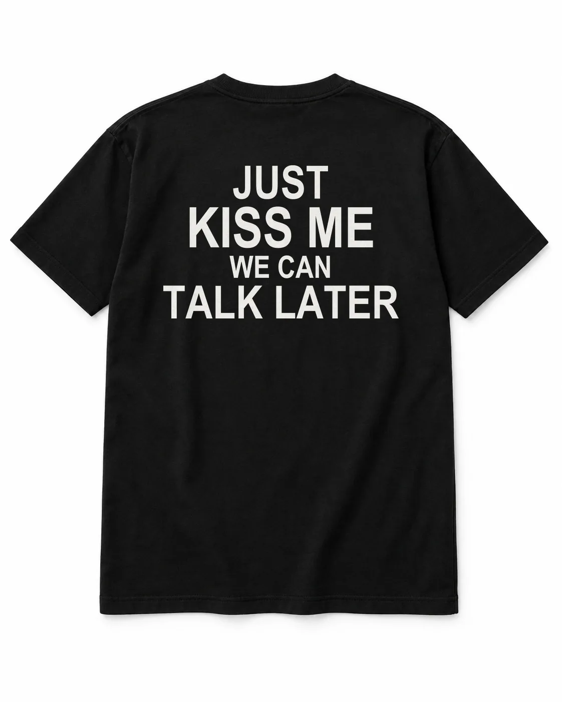 JUST KISS ME — WE CAN TALK LATER – Statement-Shirt