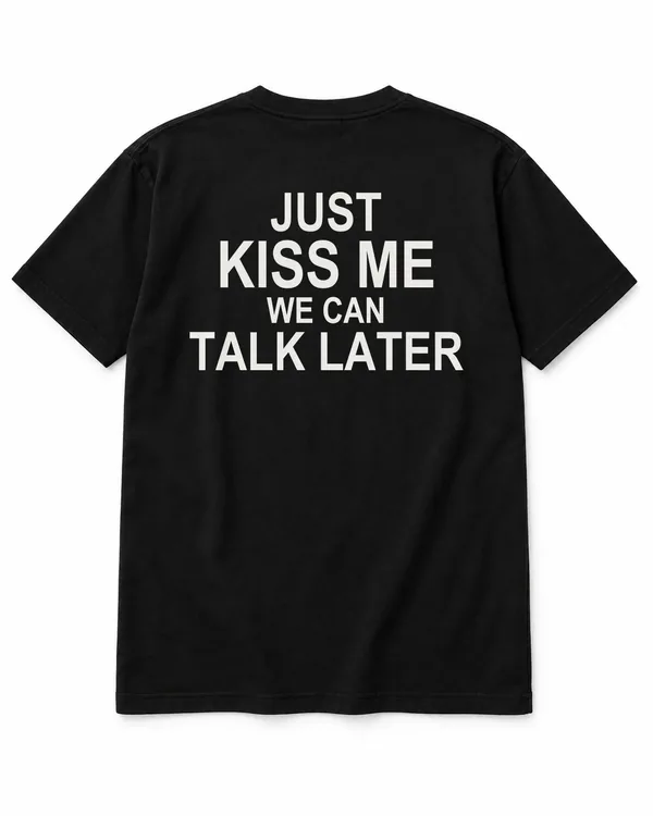 JUST KISS ME — WE CAN TALK LATER – Statement-Shirt
