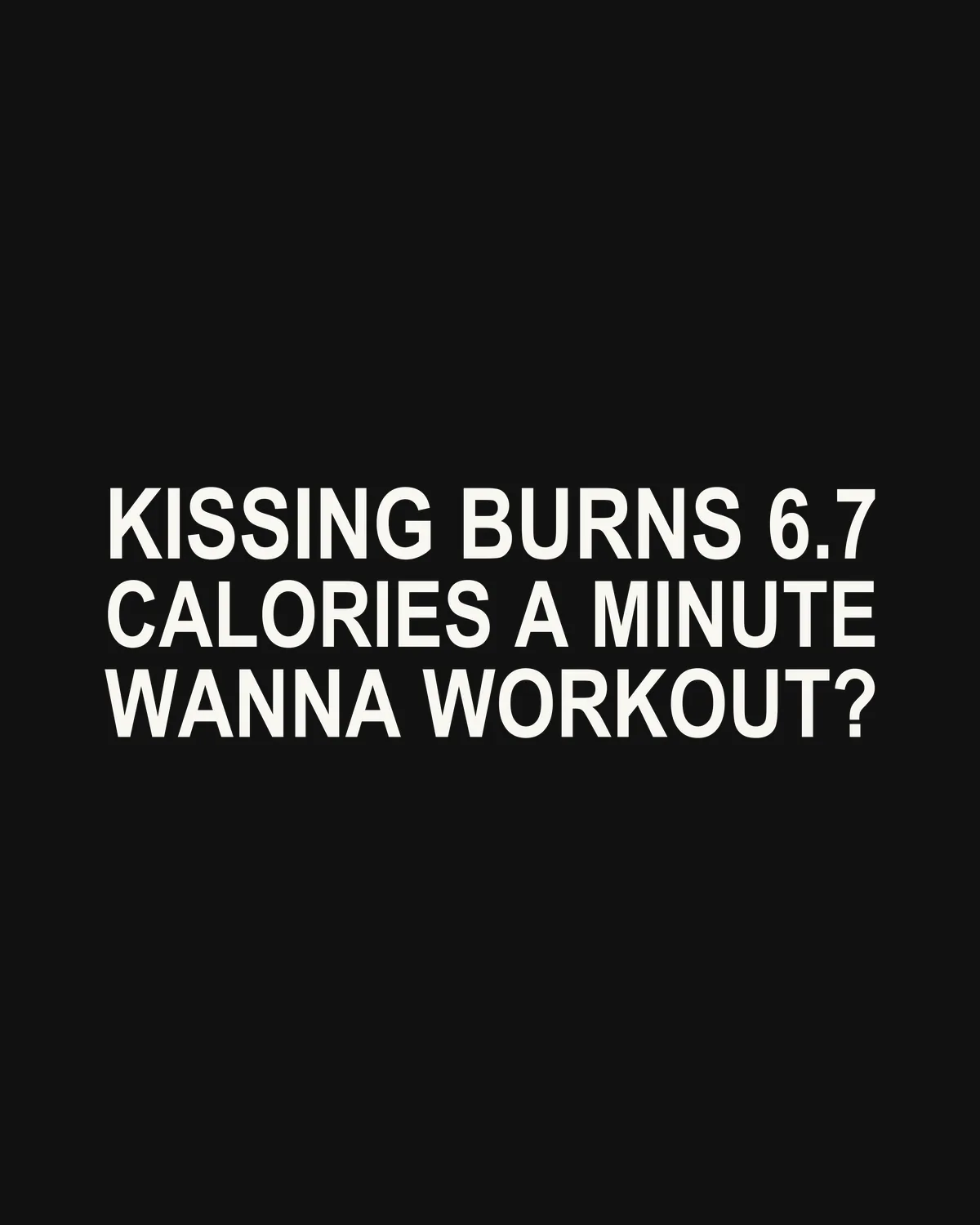 KISSING BURNS 6.7 CALORIES A MINUTE — WANNA WORKOUT? – the line up close
