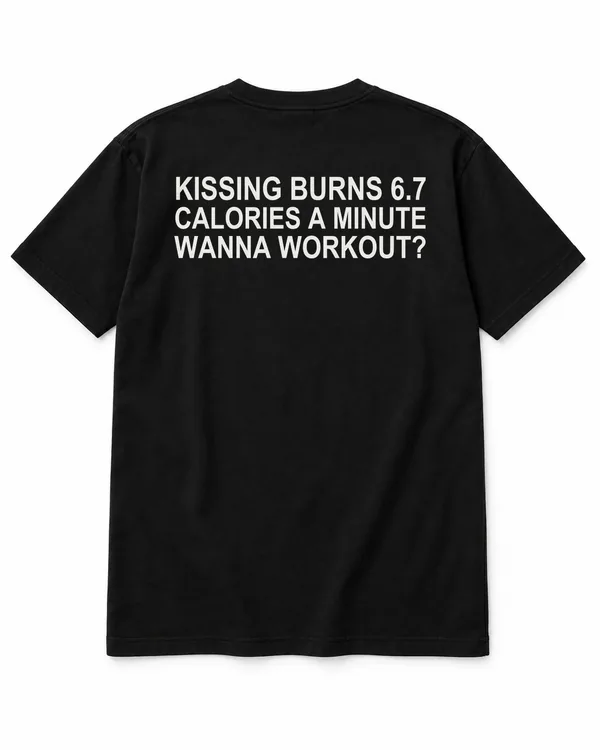 KISSING BURNS 6.7 CALORIES A MINUTE — WANNA WORKOUT? – Statement-Shirt