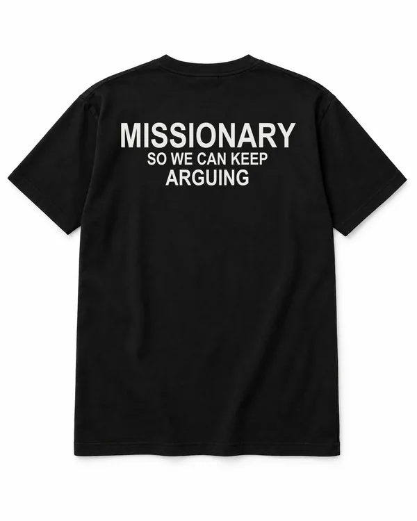 MISSIONARY — SO WE CAN KEEP ARGUING – Statement-Shirt