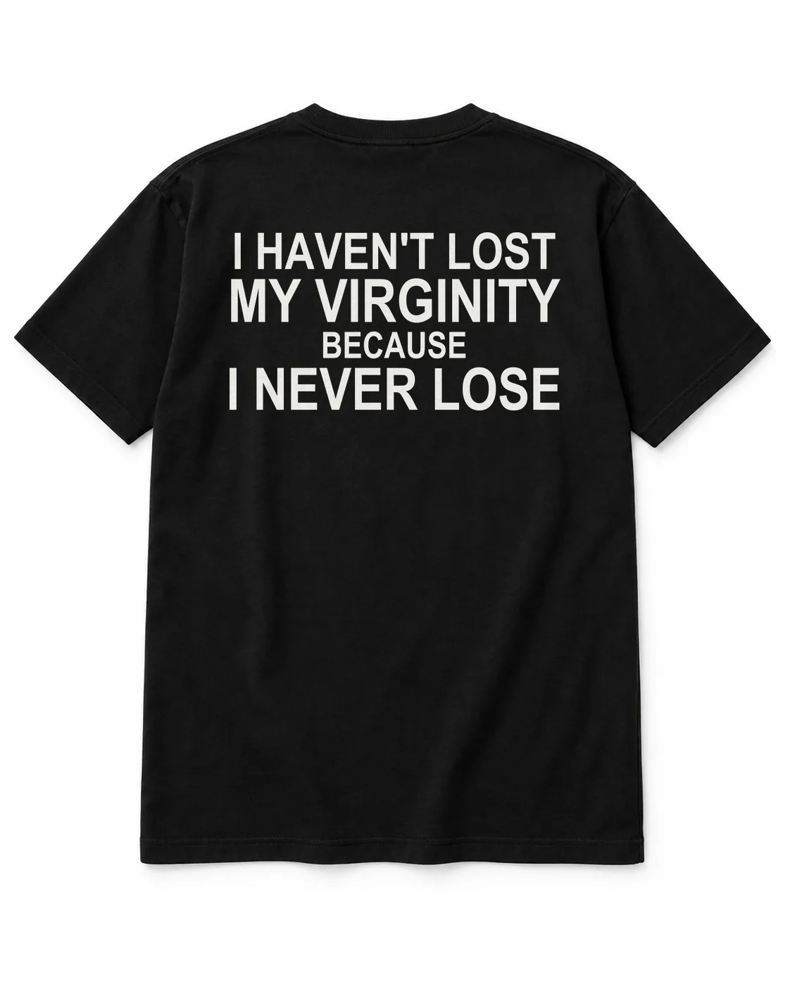 I HAVEN'T LOST MY VIRGINITY — BECAUSE I NEVER LOSE – Statement-Shirt